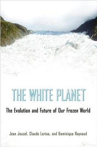 Cover image for The White Planet: The Evolution and Future of Our Frozen World