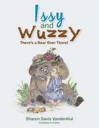 Cover image for Issy and Wuzzy: There's a Bear Over There!