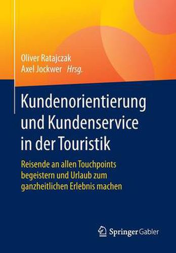 Cover image for Kundenorientierung und Kundenservice in der Touristik: Reisende an allen Touchpoints begeistern und Urlaub zum ganzheitlichen Erlebnis machen