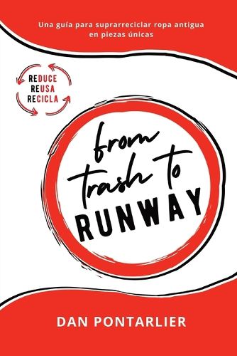 Cover image for From Trash To Runway: Una guia para suprarreciclar ropa antigua en piezas unicas