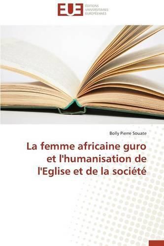 Cover image for La Femme Africaine Guro Et l'Humanisation de l'Eglise Et de la Soci t