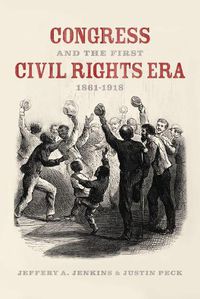 Cover image for Congress and the First Civil Rights Era, 1861-1918