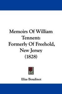 Cover image for Memoirs Of William Tennent: Formerly Of Freehold, New Jersey (1828)
