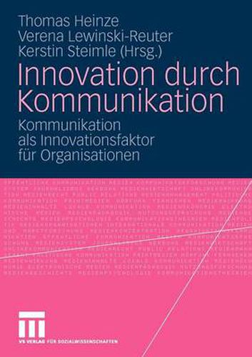 Innovation Durch Kommunikation: Kommunikation ALS Innovationsfaktor Fur Organisationen