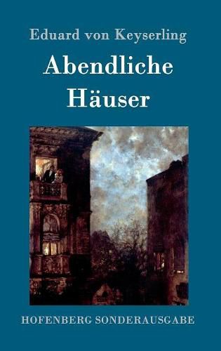 Abendliche Hauser: Roman