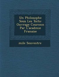 Cover image for Un Philosophe Sous Les Toits: Ouvrage Couronn Par L'Acad Mie Fran Aise