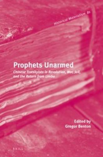 Cover image for Prophets Unarmed: Chinese Trotskyists in Revolution, War, Jail, and the Return from Limbo