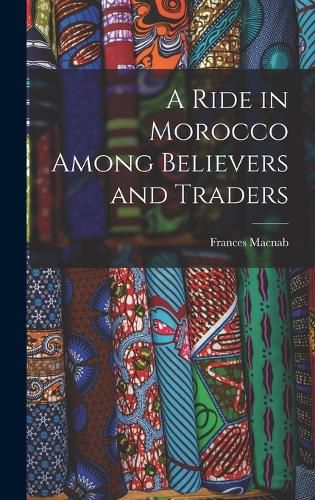 A Ride in Morocco Among Believers and Traders