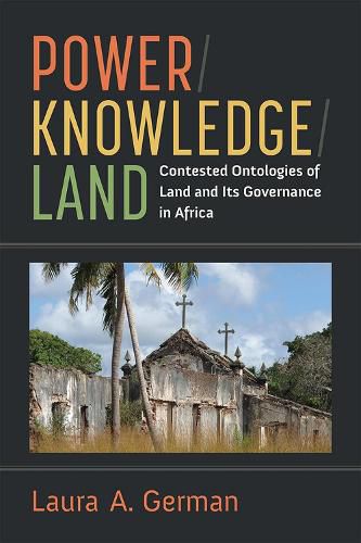 Cover image for Power / Knowledge / Land: Contested Ontologies of Land and Its Governance in Africa