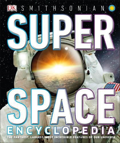 Cover image for Super Space Encyclopedia: The Furthest, Largest, Most Spectacular Features of Our Universe