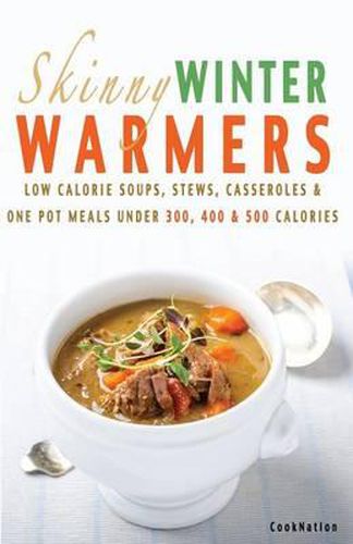 Cover image for Skinny Winter Warmers Recipe Book: Low Calorie Soups, Stews, Casseroles & One Pot Meals Under 300, 400 & 500 Calories