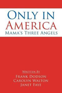 Cover image for Only in America: Mama's Three Angels
