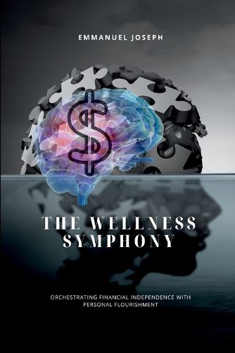 Cover image for The Wellness Symphony, Orchestrating Financial Independence with Personal Flourishment