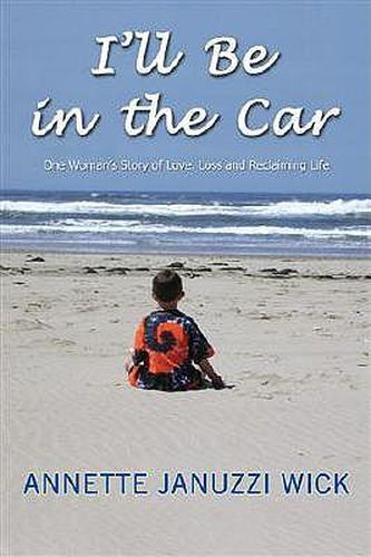 Cover image for I'll Be in the Car: One Woman's Story of Love, Loss and Reclaiming Life