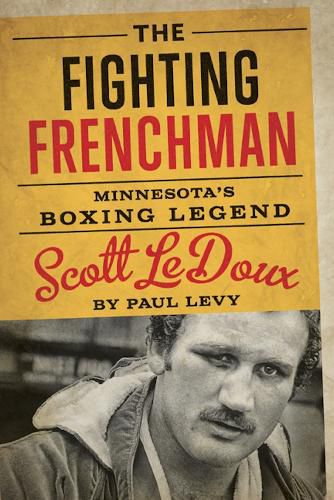 Cover image for The Fighting Frenchman: Minnesota's Boxing Legend Scott LeDoux