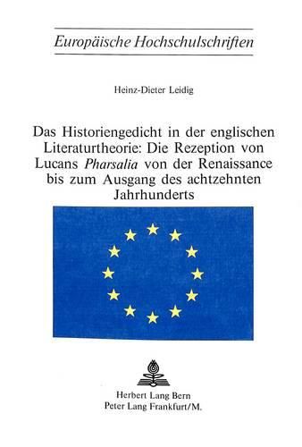 Cover image for Das Historiengedicht in Der Englischen Literaturtheorie: Die Rezeption Von Lucans -Pharsalia- Von Der Renaissance Bis Zum Ausgang Des Achtzehnten Jahrhunderts