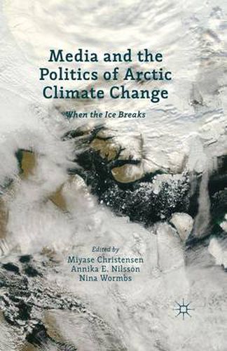 Cover image for Media and the Politics of Arctic Climate Change: When the Ice Breaks