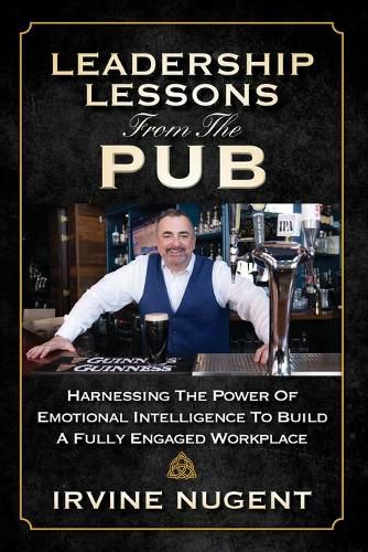 Cover image for Leadership Lessons From The Pub: Harnessing The Power Of Emotional Intelligence To Build A Fully Engaged Workplace