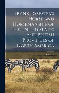 Cover image for Frank Forester's Horse and Horsemanship of the United States and British Provinces of North America; Volume II