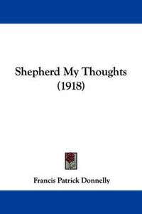 Cover image for Shepherd My Thoughts (1918)