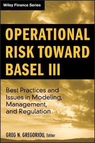 Cover image for Operational Risk Toward Basel III: Best Practices and Issues in Modeling, Management, and Regulation