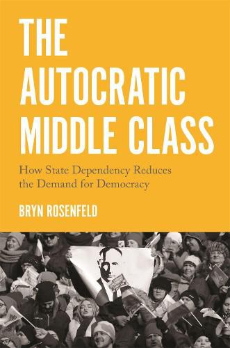 Cover image for The Autocratic Middle Class: How State Dependency Reduces the Demand for Democracy