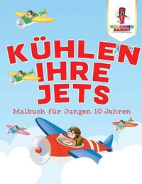 Cover image for Kuhlen Ihre Jets: Malbuch fur Jungen 10 Jahren