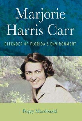 Cover image for Majorie Harris Carr: Defender of Florida's Environment