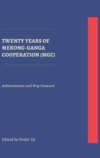 Cover image for Twenty Years of Mekong-Ganga Cooperation (MGC): Achievements and Way Forward