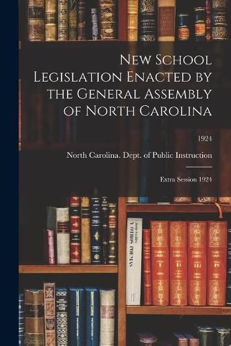 Cover image for New School Legislation Enacted by the General Assembly of North Carolina: Extra Session 1924; 1924