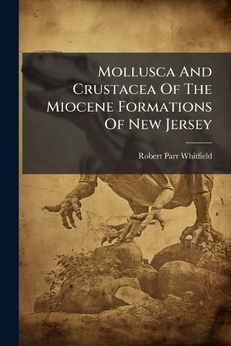 Cover image for Mollusca And Crustacea Of The Miocene Formations Of New Jersey