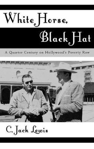 Cover image for White Horse, Black Hat: A Quarter Century on Hollywood's Poverty Row