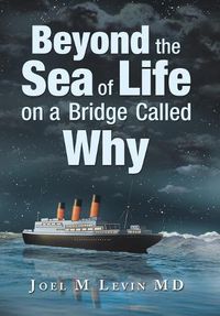 Cover image for Beyond the Sea of Life on a Bridge Called Why