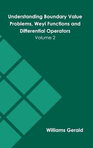 Cover image for Understanding Boundary Value Problems, Weyl Functions and Differential Operators: Volume 2