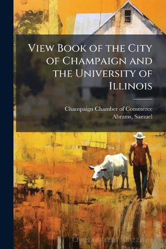 Cover image for View Book of the City of Champaign and the University of Illinois