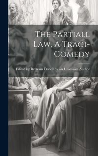 Cover image for The Partiall Law, A Tragi-comedy