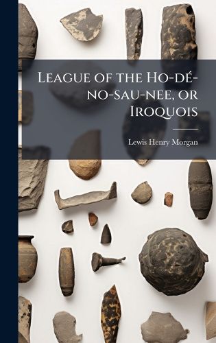 Cover image for League of the Ho-dA(c)-no-sau-nee, or Iroquois