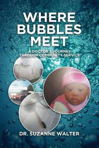 Cover image for Where Bubbles Meet: A Doctor's Journey Through Community Service