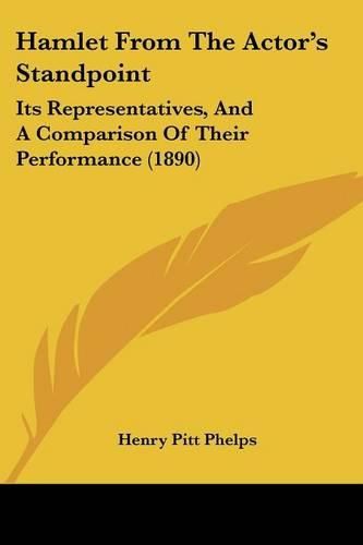 Cover image for Hamlet from the Actor's Standpoint: Its Representatives, and a Comparison of Their Performance (1890)