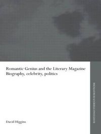 Cover image for Romantic Genius and the Literary Magazine: Biography, Celebrity, Politics