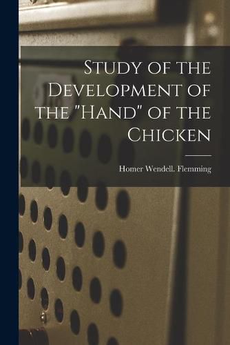 Cover image for Study of the Development of the hand of the Chicken