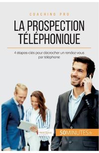 Cover image for La prospection telephonique: 4 etapes-cles pour decrocher un rendez-vous par telephone