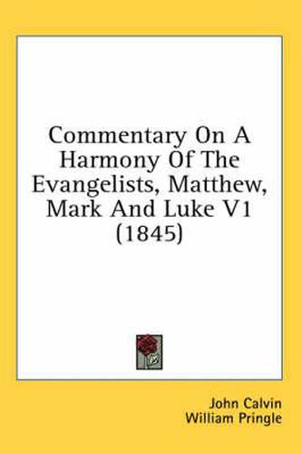 Cover image for Commentary on a Harmony of the Evangelists, Matthew, Mark and Luke V1 (1845)