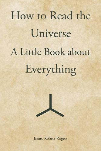 How to Read the Universe: A Little Book about Everything