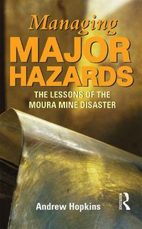 Cover image for Managing Major Hazards: The lessons of the Moura mine disaster