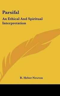 Cover image for Parsifal: An Ethical and Spiritual Interpretation