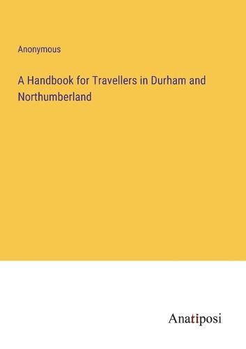 Cover image for A Handbook for Travellers in Durham and Northumberland