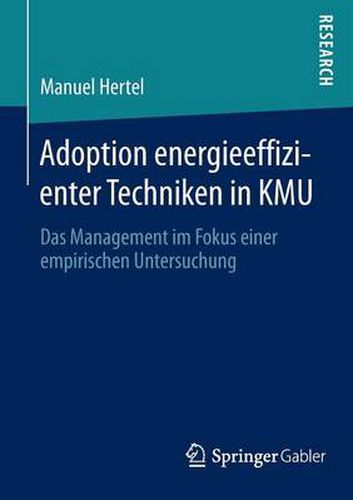 Adoption Energieeffizienter Techniken in Kmu: Das Management Im Fokus Einer Empirischen Untersuchung