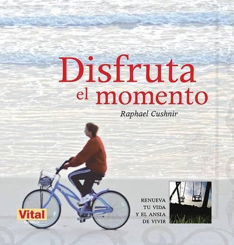 Cover image for Disfruta el Momento: Renueva Tu Vida y el Ansia de Vivir