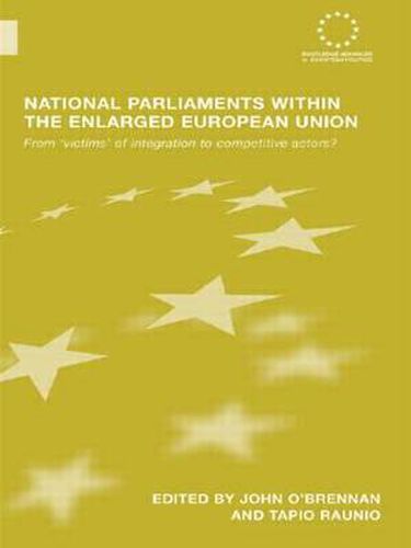 Cover image for National Parliaments within the Enlarged European Union: From 'Victims' of Integration to Competitive Actors?